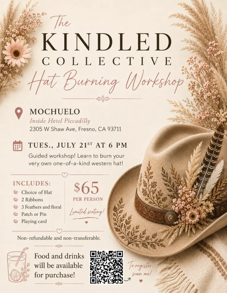 Event flyer for The Kindled Collective Hat Burning Workshop taking place Tuesday, July 21st at 6 PM at Mochuelo inside Hotel Piccadilly, 2305 W Shaw Ave, Fresno, CA. The workshop costs $65 per person and includes a hat, ribbons, feathers, florals, a patch or pin, and a playing card. The image features a decorated western-style hat and includes a QR code for registration, with a note that food and drinks are available for purchase and seating is limited.